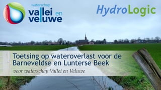 Toetsing op wateroverlast voor de
Barneveldse en Lunterse Beek
voor waterschap Vallei en Veluwe
 