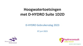 Hoogwatertoetsingen
met D-HYDRO Suite 1D2D
D-HYDRO Gebruikersdag 2023
07 juni 2023
 
