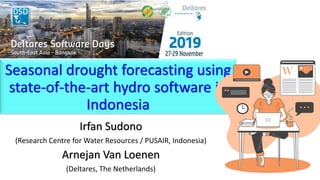 Seasonal drought forecasting using
state-of-the-art hydro software in
Indonesia
Irfan Sudono
(Research Centre for Water Resources / PUSAIR, Indonesia)
Arnejan Van Loenen
(Deltares, The Netherlands)
 