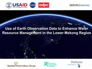 Use of Earth Observation Data to Enhance Water
Resource Management in the Lower Mekong Region
1
 