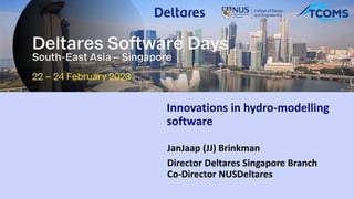 JanJaap (JJ) Brinkman
Director Deltares Singapore Branch
Co-Director NUSDeltares
Innovations in hydro-modelling
software
 