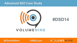 @ChuckAikens V9SEO.com
Advanced SEO Case Study
#DSD14
 