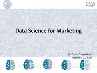 Data Science for Marketing
Dr. Komes Chandavimol
December 27, 2020
 