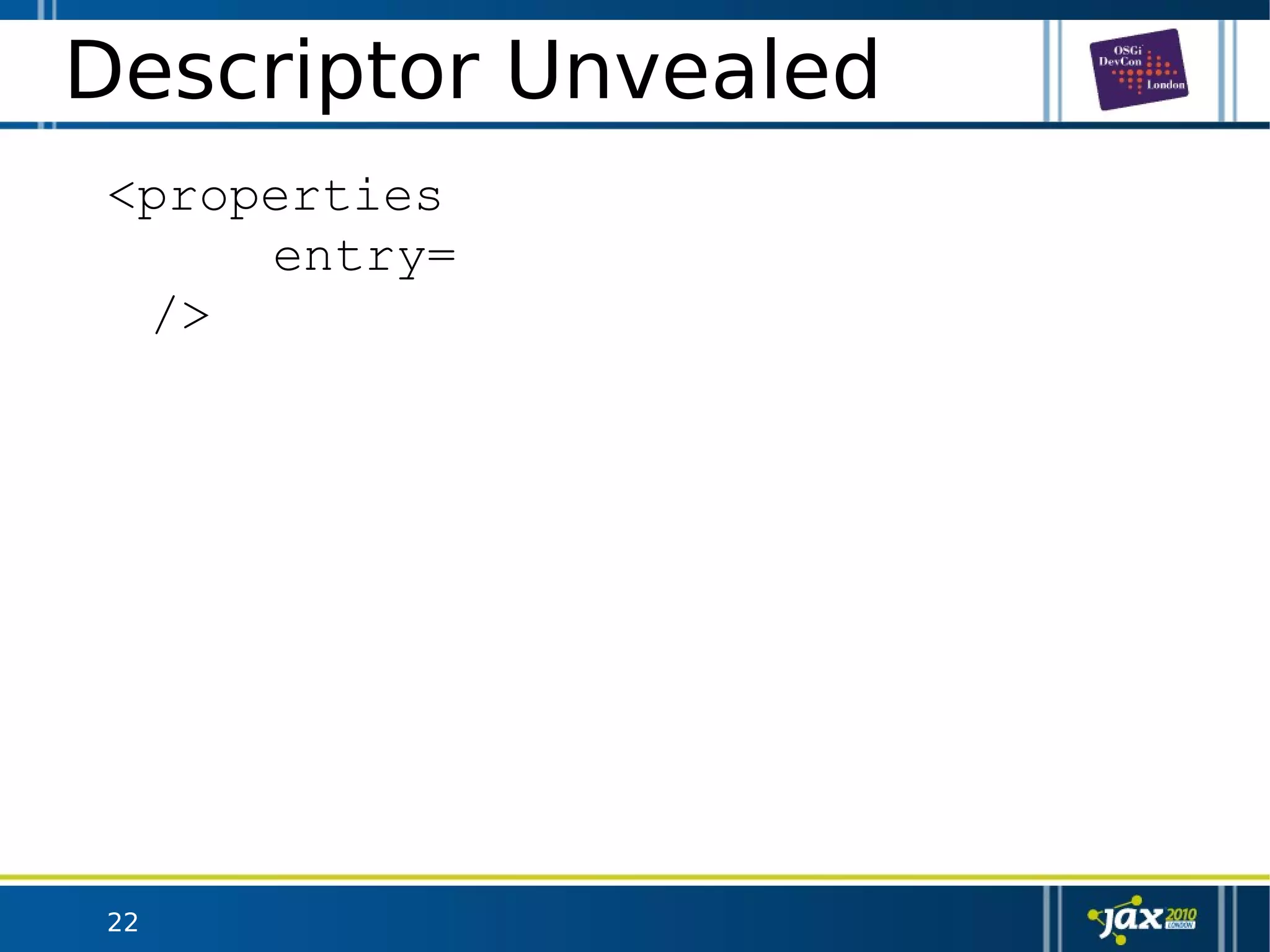 22
Descriptor Unvealed
<properties
entry=
/>
 