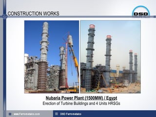 CONSTRUCTION WORKS




             Nubaria Power Plant (1500MW) / Egypt
            Erection of Turbine Buildings and 4 Units HRSGs
 