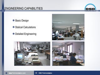ENGINEERING CAPABILITIES


      Basic Design

      Statical Calculations

      Detailed Engineering
 