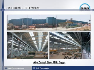 STRUCTURAL STEEL WORK




                 Abu Zaabal Steel Mill / Egypt
 