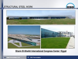 STRUCTURAL STEEL WORK




        Sharm El-Sheikh International Congress Center / Egypt
 