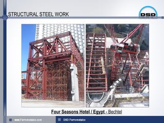STRUCTURAL STEEL WORK




              Four Seasons Hotel / Egypt - Bechtel
 