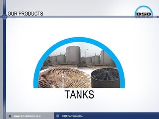 OUR PRODUCTS




               TANKS
 