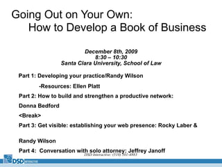 Going Out on Your Own:  How to Develop a Book of Business ,[object Object],[object Object],[object Object],[object Object],[object Object],[object Object],[object Object],[object Object],[object Object],DSD Interactive: (510) 501-4883   