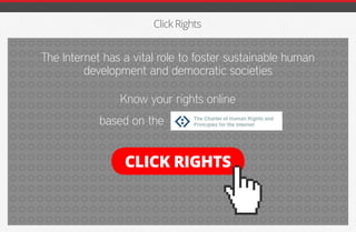 Click Rights
The Internet has a vital role to foster sustainable human
development and democratic societies
Know your rights online
based on the
CLICK RIGHTS
iGmena
 