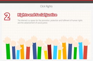 Click Rights
Rights and Social Justice
The Internet is a space for the promotion, protection and fulfilment of human rights
and the advancement of social justice.
2
iGmena
 