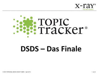 DSDS – Das Finale

X–RAY PERSONAL MEDIA DIGEST GMBH – April 2010   1 von 6
 