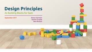 © 2017 JDA Labs, UX Team
Design Principles
As Building Blocks for SaaS
September 2017 Simon Germain
Karine Grande
Ben Rochon
 