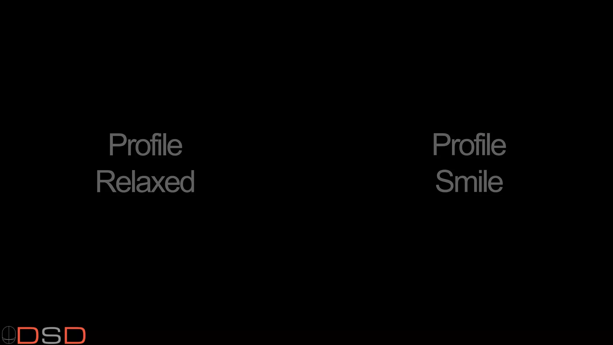 Profile
Smile
Profile
Relaxed