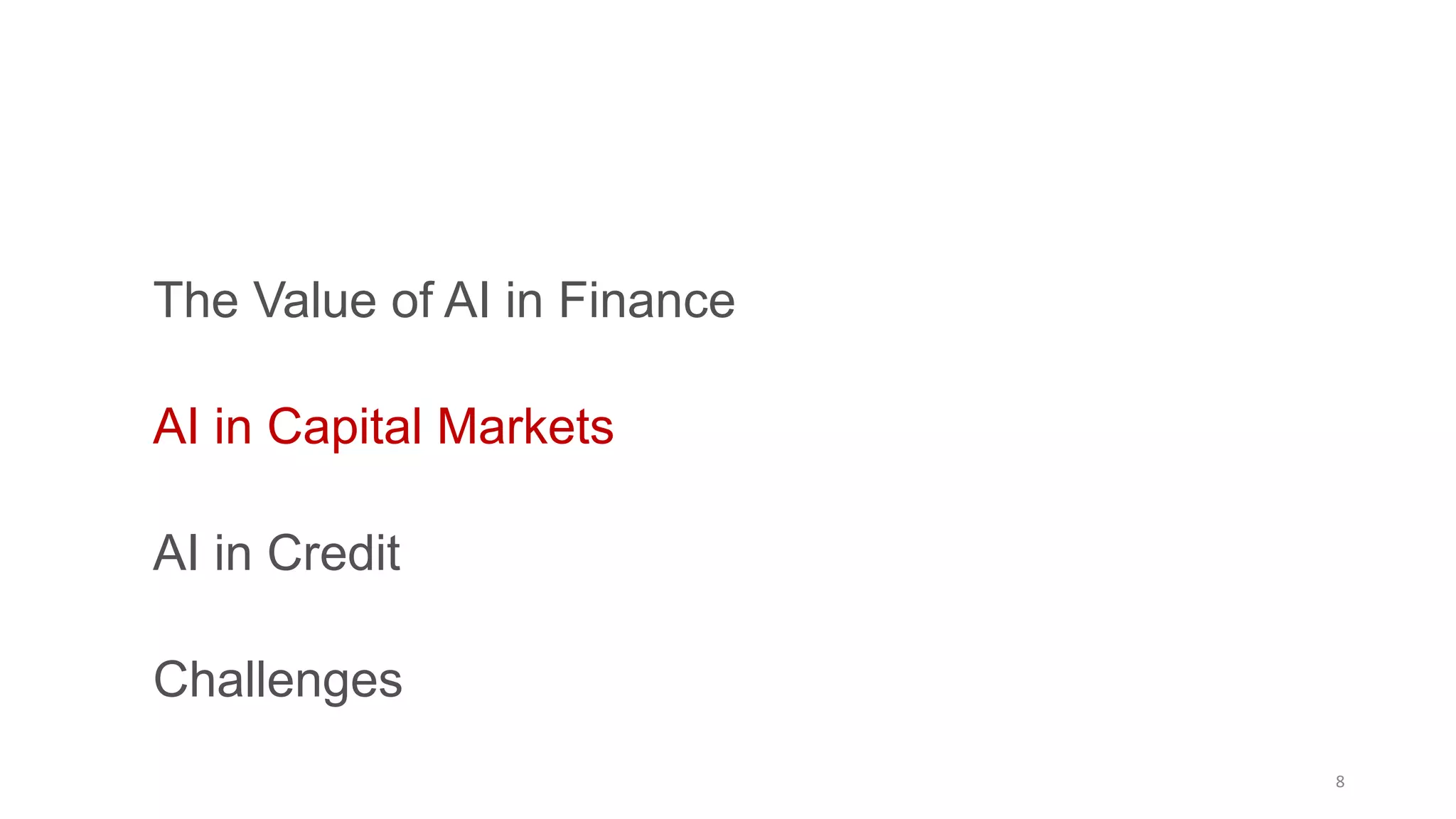 The Value of AI in Finance
AI in Capital Markets
AI in Credit
Challenges
8
 