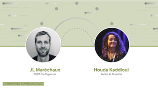 JL Maréchaux
DSDT Co-Organizer
Houda Kaddioui
Senior AI Scientist
https://www.meetup.com/DSDTmtl
 