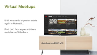 DSDT Mtl meetup
Pdipiscing elit
322,722 views
DSDT Meetup
Pdipiscing elit
322,722 views
DSDT Meetup
Pdipiscing elit
322,722 views
DSDT
Pdipiscin
322,722
Virtual Meetups
Until we can do in-person events
again in Montreal…
Past (and future) presentations
available on Slideshare.
slideshare.net/DSDT_MTL
 