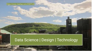 Data Science | Design | Technology
https://www.meetup.com/DSDTmtl
Aug
25
2021
 