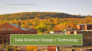 Data Science | Design | Technology
(November 21, 2017)
https://www.meetup.com/DSDTMTL
1
 