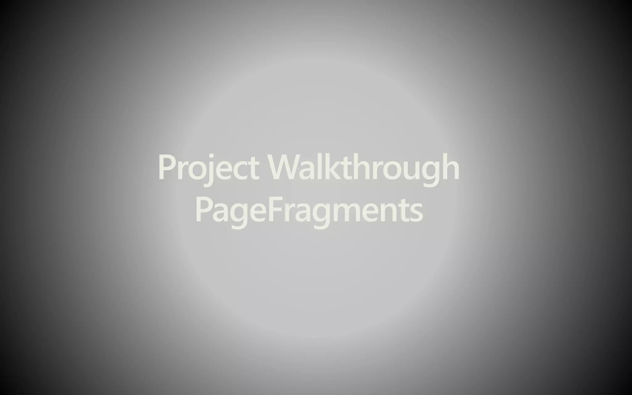 Project Walkthrough
PageFragments
 
