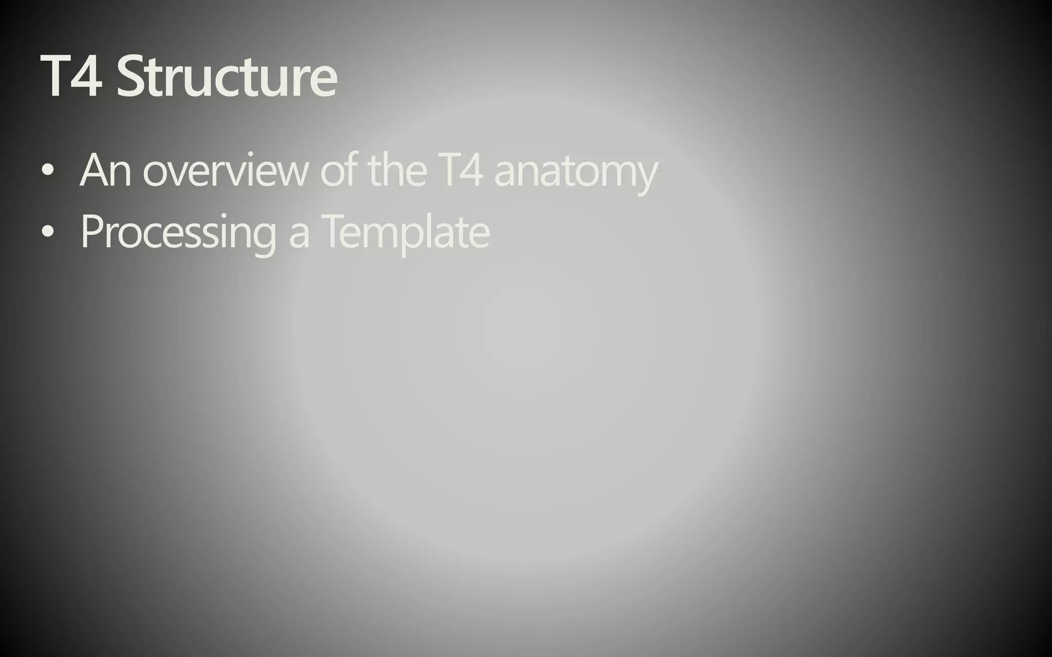T4 Structure
• An overview of the T4 anatomy
• Processing a Template
 