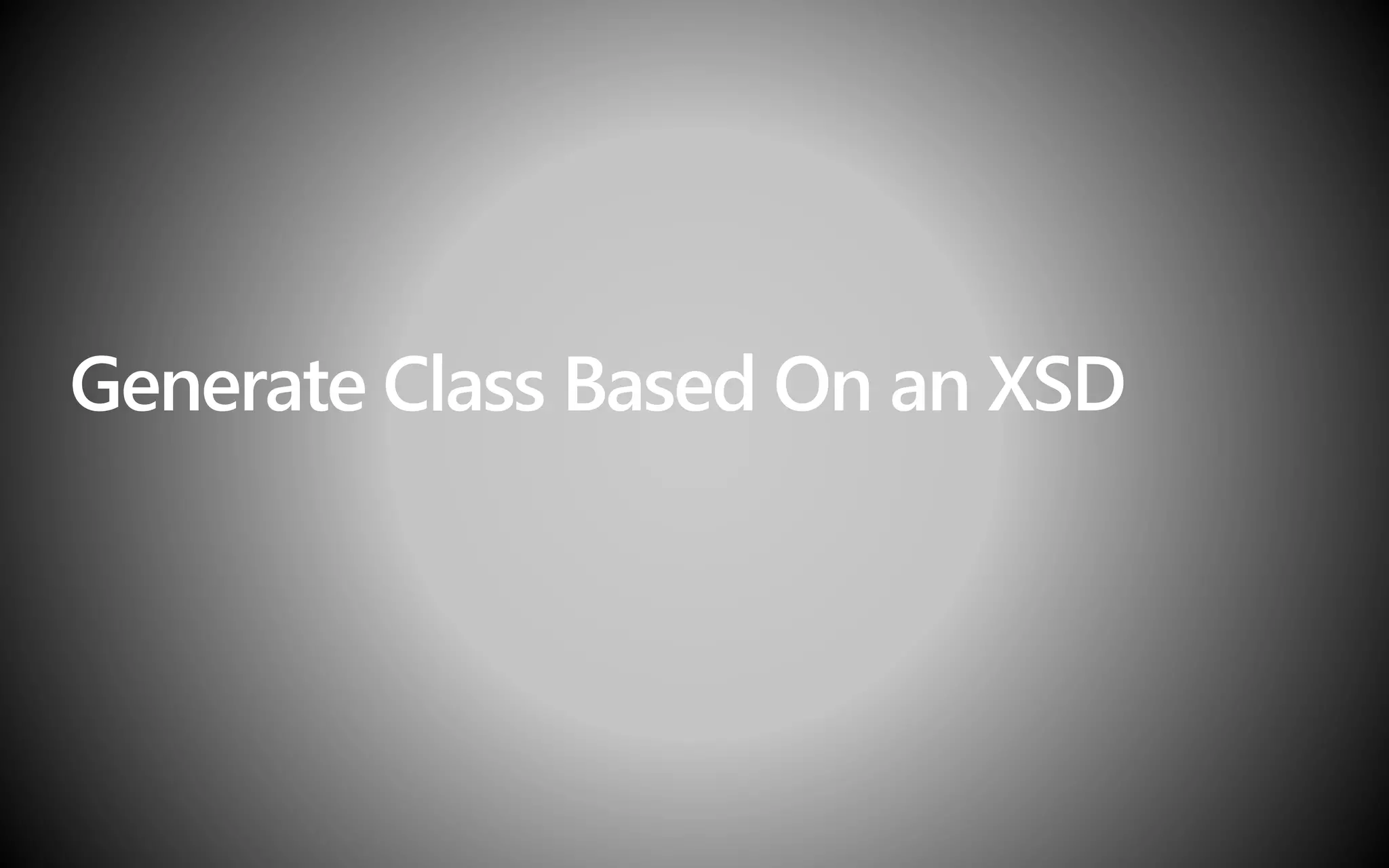 Generate Class Based On an XSD
 