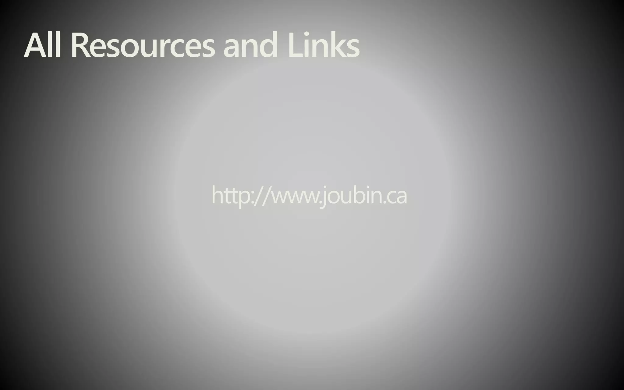 All Resources and Links
http://www.joubin.ca
 