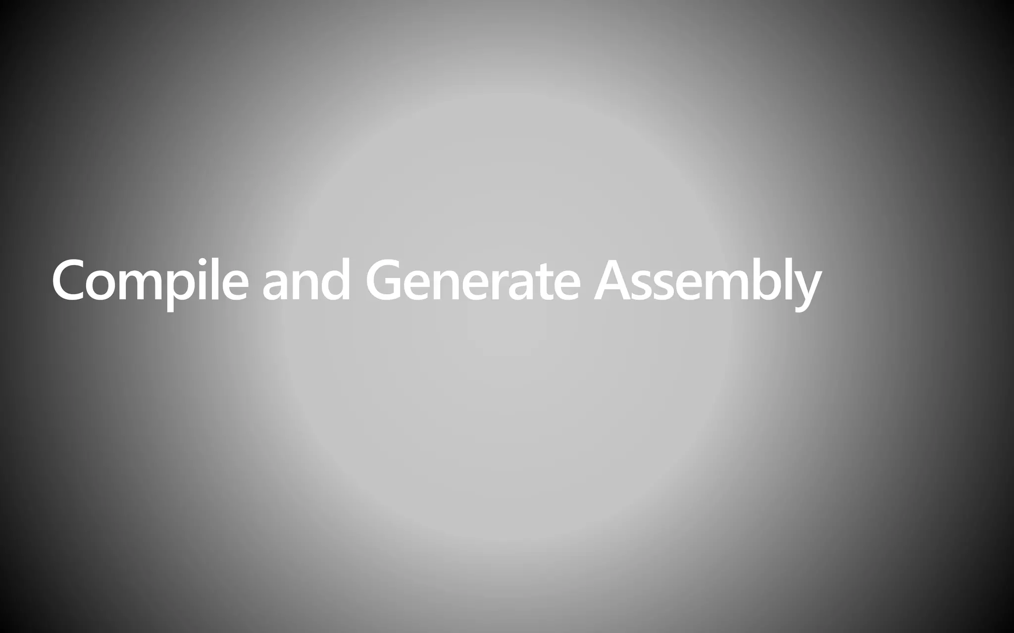 Compile and Generate Assembly
 