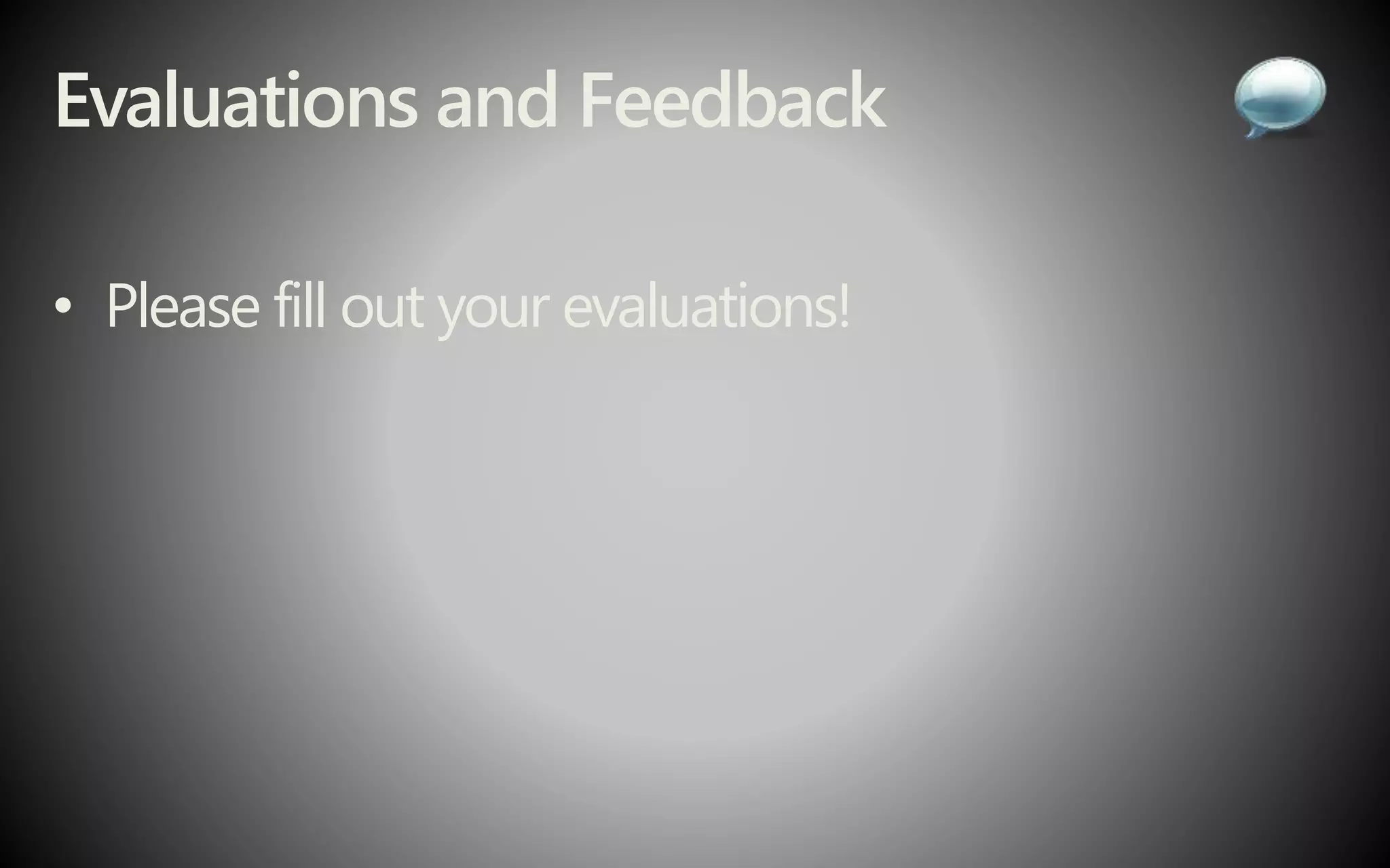 Evaluations and Feedback
• Please fill out your evaluations!
 