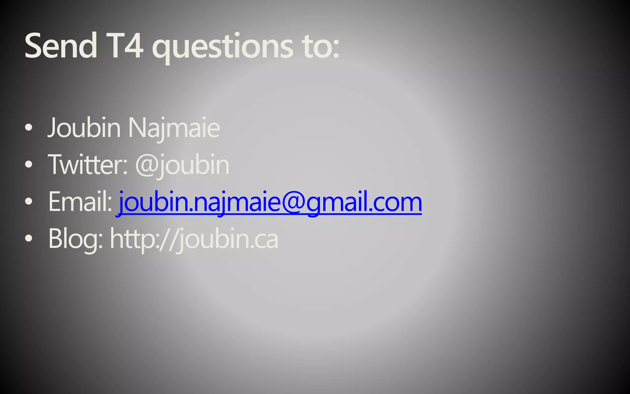 Send T4 questions to:
• Joubin Najmaie
• Twitter: @joubin
• Email: joubin.najmaie@gmail.com
• Blog: http://joubin.ca
 