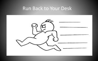 Run Back to Your Desk
 