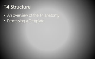 T4 Structure
• An overview of the T4 anatomy
• Processing a Template
 