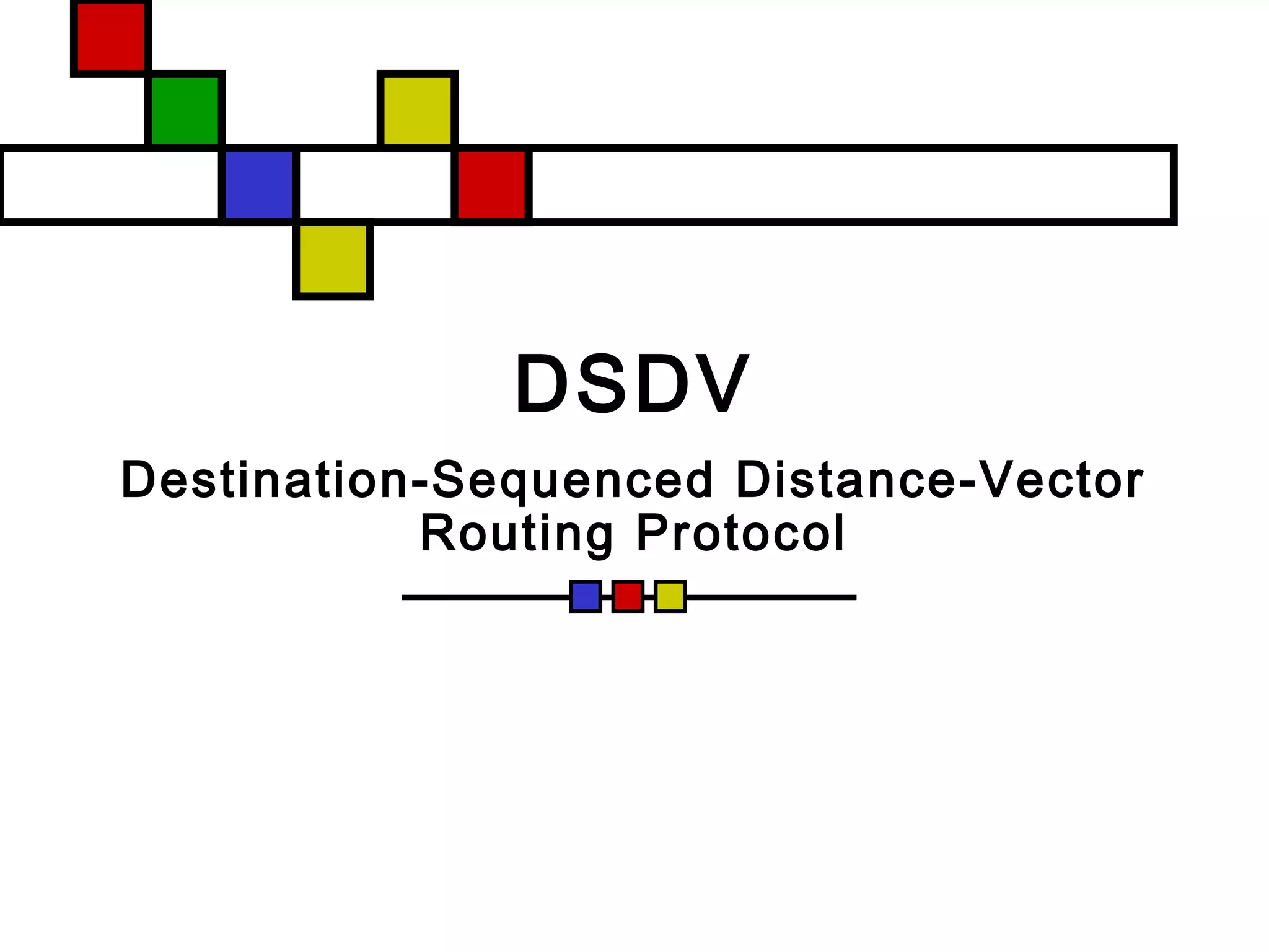 DSDV
Destination-Sequenced Distance-Vector
Routing Protocol
 