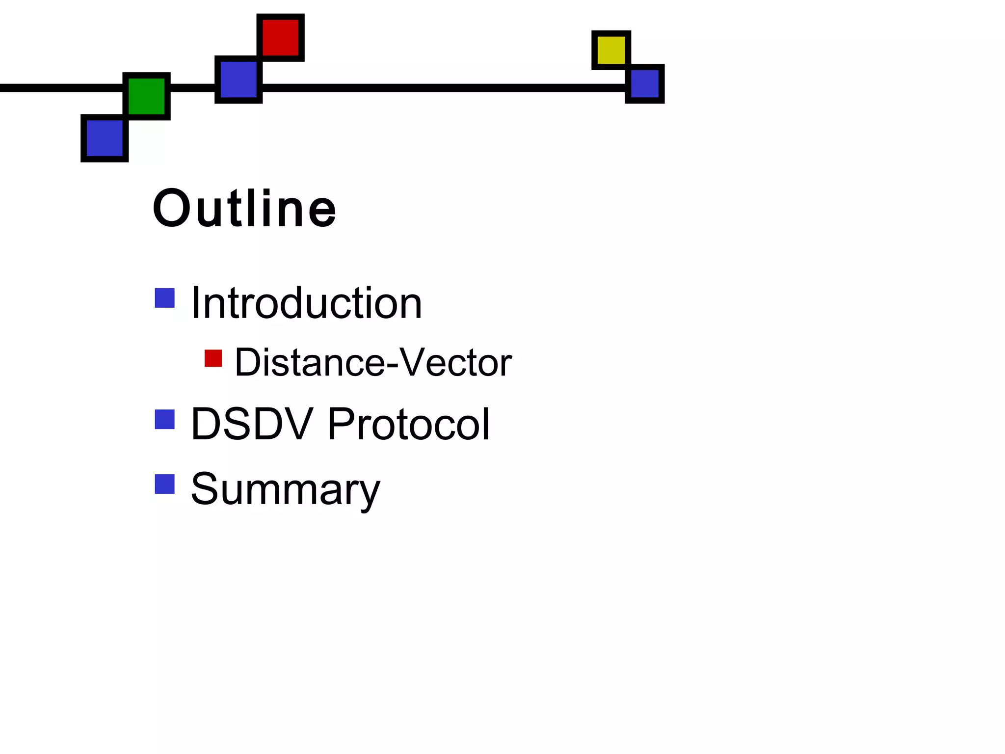 Outline
 Introduction
 Distance-Vector
 DSDV Protocol
 Summary
 