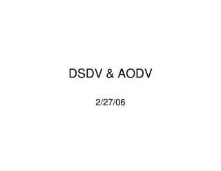 DSDV & AODV 
2/27/06 
 