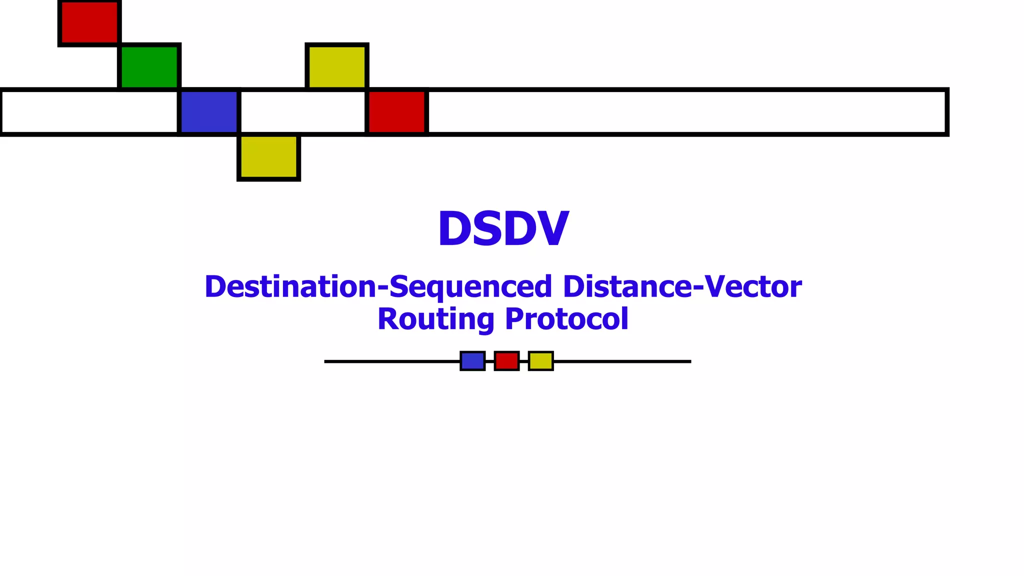 DSDV
Destination-Sequenced Distance-Vector
Routing Protocol
 