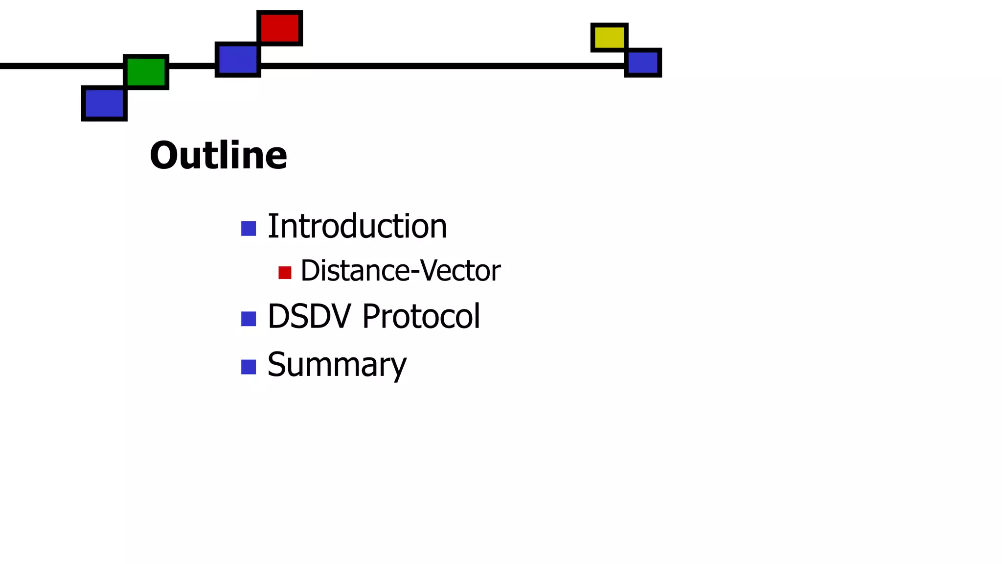 Outline
 Introduction
 Distance-Vector
 DSDV Protocol
 Summary
 
