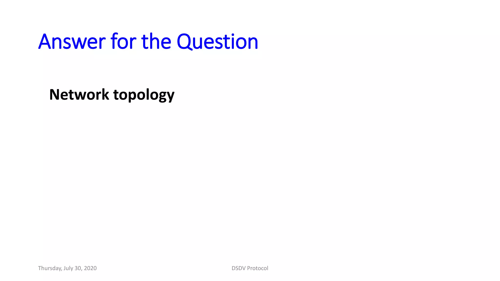 Answer for the Question
Network topology
Thursday, July 30, 2020 DSDV Protocol
 