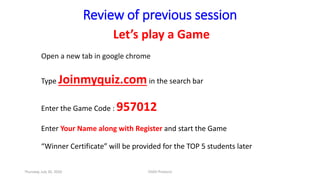 Review of previous session
Let’s play a Game
Open a new tab in google chrome
Type Joinmyquiz.comin the search bar
Enter the Game Code : 957012
Enter Your Name along with Register and start the Game
“Winner Certificate” will be provided for the TOP 5 students later
Thursday, July 30, 2020 DSDV Protocol
 