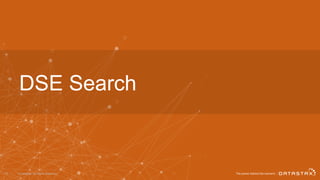© DataStax, All Rights Reserved.28
DSE Search
 