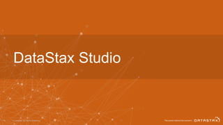 © DataStax, All Rights Reserved.46
DataStax Studio
 
