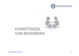 12
KOMPETENZEN
VON BEWERBERN
A-RECRUITER-TAGE 2014
 