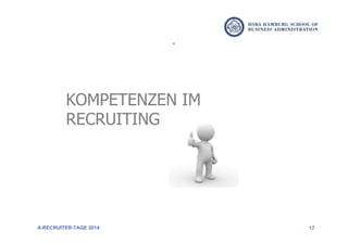 17
KOMPETENZEN IM
RECRUITING
A-RECRUITER-TAGE 2014
 