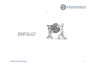 2
ERFOLG?
A-RECRUITER-TAGE 2014
 