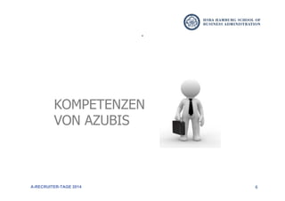 6
KOMPETENZEN
VON AZUBIS
A-RECRUITER-TAGE 2014
 