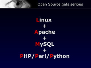 L inux  + A pache + M ySQL + P HP/ P erl/ P ython Open Source gets serious 