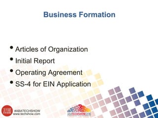 www.techshow.com
#ABATECHSHOW
Business Formation
•Articles of Organization
•Initial Report
•Operating Agreement
•SS-4 for EIN Application
 