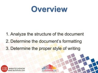 www.techshow.com
#ABATECHSHOW
Overview
1. Analyze the structure of the document
2. Determine the document’s formatting
3. Determine the proper style of writing
 